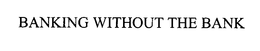 BANKING WITHOUT THE BANK trademark