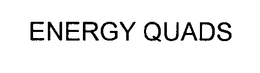 ENERGY QUADS trademark