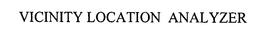 VICINITY LOCATION ANALYZER trademark