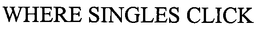 WHERE SINGLES CLICK trademark