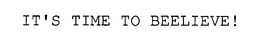 IT'S TIME TO BEELIEVE! trademark