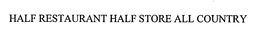 HALF RESTAURANT HALF STORE ALL COUNTRY trademark