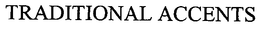 TRADITIONAL ACCENTS trademark