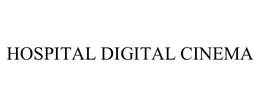 HOSPITAL DIGITAL CINEMA trademark