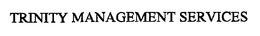 TRINITY MANAGEMENT SERVICES trademark