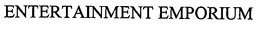ENTERTAINMENT EMPORIUM trademark