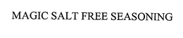MAGIC SALT FREE SEASONING trademark
