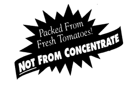 PACKED FROM FRESH TOMATOES! NOT FROM CONCENTRATE trademark