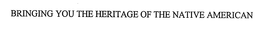 BRINGING YOU THE HERITAGE OF THE NATIVE AMERICAN trademark