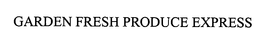GARDEN FRESH PRODUCE EXPRESS trademark