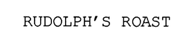 RUDOLPH'S ROAST trademark