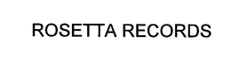 ROSETTA RECORDS trademark