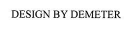 DESIGN BY DEMETER trademark