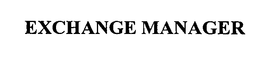 EXCHANGE MANAGER trademark