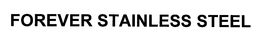 FOREVER STAINLESS STEEL trademark