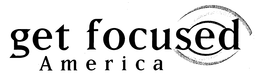 GET FOCUSED AMERICA trademark