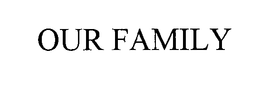 OUR FAMILY trademark