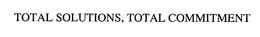 TOTAL SOLUTIONS, TOTAL COMMITMENT trademark
