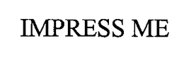 IMPRESS ME trademark