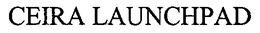 CEIRA LAUNCHPAD trademark
