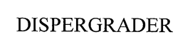 DISPERGRADER trademark
