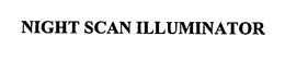 NIGHT SCAN ILLUMINATOR trademark