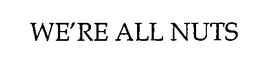 WE'RE ALL NUTS trademark