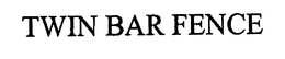 TWIN BAR FENCE trademark