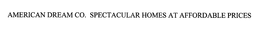 AMERICAN DREAM CO. SPECTACULAR HOMES AT AFFORDABLE PRICES trademark