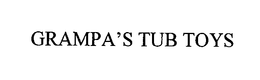 GRAMPA'S TUB TOYS trademark