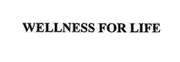 WELLNESS FOR LIFE trademark