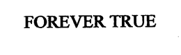 FOREVER TRUE trademark