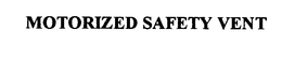 MOTORIZED SAFETY VENT trademark