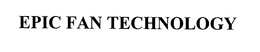 EPIC FAN TECHNOLOGY trademark