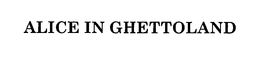 ALICE IN GHETTOLAND trademark