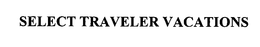 SELECT TRAVELER VACATIONS trademark