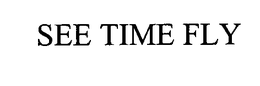 SEE TIME FLY trademark