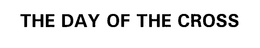 THE DAY OF THE CROSS trademark
