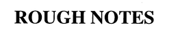 ROUGH NOTES trademark
