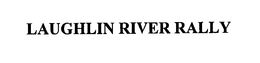 LAUGHLIN RIVER RALLY trademark