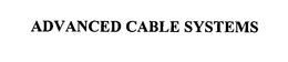ADVANCED CABLE SYSTEMS trademark