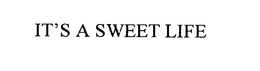 IT'S A SWEET LIFE trademark