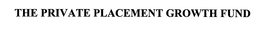 THE PRIVATE PLACEMENT GROWTH FUND trademark