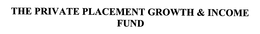 THE PRIVATE PLACEMENT GROWTH & INCOME trademark