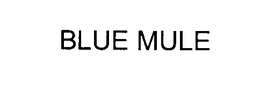 BLUE MULE trademark