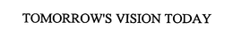 TOMORROW'S VISION TODAY trademark