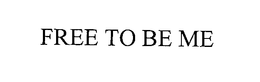 FREE TO BE ME trademark
