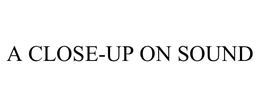 A CLOSE-UP ON SOUND trademark
