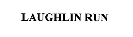 LAUGHLIN RUN trademark