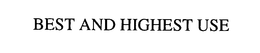 BEST AND HIGHEST USE trademark